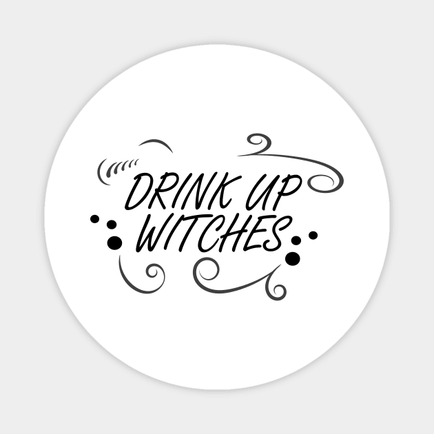 WITCHCRAFT WICCA DESIGN: DRINK UP WITCHES Magnet by Chameleon Living